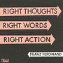 Right Thoughts, Right Words, Right Action - Franz Ferdinand