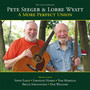 A More Perfect Union - Pete Seeger & Lorre Wyatt