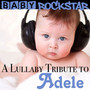 Lullaby Tribute To Adele - Baby Rockstar