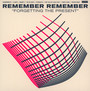Forgetting The Present - Remember Remember