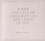 When The Cellar Children See The Light Of Day - Mirel Wagner