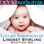 Lullaby Renditions Of Lindsey Stirling: Shatter Me - Baby Rockstar