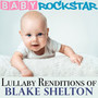 Lullaby Renditions Of Blake Shelton - Baby Rockstar