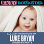 Lullaby Renditions Of Luke Bryan: Crash My Party - Baby Rockstar