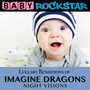 Lullaby Renditions Of Imagine Dragons: Nightvision - Baby Rockstar