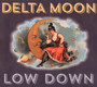 Low Down - Delta Moon