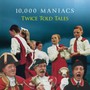 Twice Told Tales - 10.000 Maniacs   