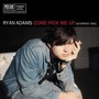Come Pick Me Up - Ryan Adams