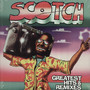 Greatest Hits & Remixes - Scotch