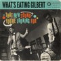 That New Sound You're Looking For - What's Eating Gilbert