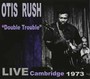 Double Trouble: Live Cambridge 1973 - Otis Rush