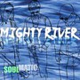 Mighty River - Soulmatic