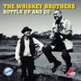 Whiskey Brothers - Bottle Up & Go - Whiskey Brothers