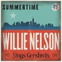 Summertime: Willie Nelson Sings Gershwin - Willie Nelson