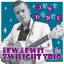 Just Dance - Lew Lewis & The Twilight Trio