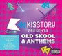 Kisstory Presents Old Skool Anthems - Kisstory Presents Old Skool Anthems  /  Various (UK)