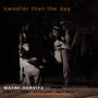 Sweeter Than The Day - Wayne Horvitz