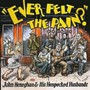 Ever Felt The Pain - John Heneghan  & His Henpecked Husbands