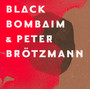 Black Bombaim & Peter Brotzmann - Black Bombaim & Peter Brotzmann