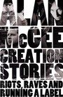 Creation Stories. Riots  Raves & Running A Label - V/A