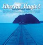 Ethereal Magic 2 - V/A