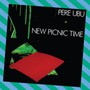 New Picnic Time - Pere Ubu
