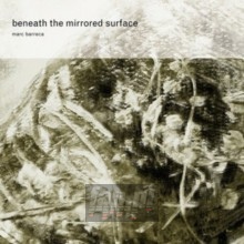 Beneath The Mirrored Surface - Marc Barreca