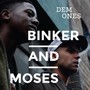 Dem Ones - Binker & Moses