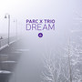 Dream - Parc X Trio