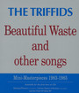 Beautiful Waste & Other Songs - The Triffids