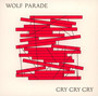 Cry Cry Cry - Wolf Parade