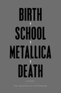 Birth. School. Metallica. Death - Metallica
