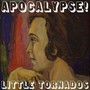 Apocalypse! - Little Tornados