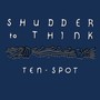 Ten Spot - Shudder To Think