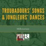 Troubadours' Songs & Jongleurs' Dances - Millenarium
