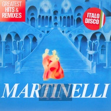 Greatest Hits & Remixes - Martinelli