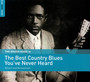 Rough Guide To The Best Country Blues You've Never Heard - Rough Guide To...  