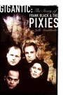 Gigantic. The Story Of Frank Black & The Pixies - The Pixies