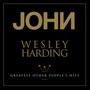 Greatest Other People's Hits - John Wesley Harding 