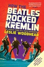 How The Beatles Rocked The Kremlin. The Untold Story Of A No - The Beatles