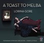 Toast To Melba - Lorina  Gore  /  Tasmanian Symphony Orchestra
