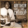 If I Get Lucky - Arthur Crudup