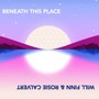 Beneath This Place - Will  Finn  / Rosie  Calvert 