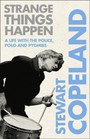 Strange Things Happen. A Life With The Police. Polo & Pygm - Stewart Copeland