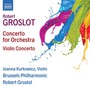 Concerto For Orchestra / Violin Concerto - Groslot  /  Kurkowicz