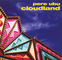 Cloudland - Pere Ubu