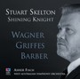 Shining Knight: Wagner Griffes Barber - Skelton  /  Fisch  /  West Australian Symphony Orch
