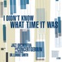 I Didn't Know What Time It Was - Jazz Orchestra Of The Concertg