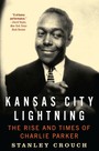 Kansas City Lightning. The Rise & Times Og Charlie Parker - Charlie Parker