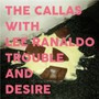 Trouble & Desire - Callas With Lee Ranaldo
